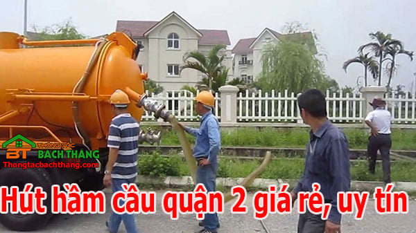 Hút hầm cầu quận 2 giá rẻ, uy tín