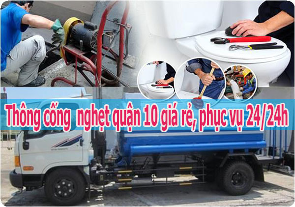Thông cống nghẹt quận 10 - Sài Gòn( TPHCM) uy tín, giá rẻ, BH dài hạn