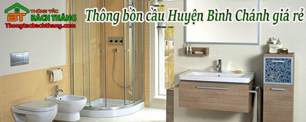 Thông bồn cầu huyện bình Chánh giá rẻ, uy tín 