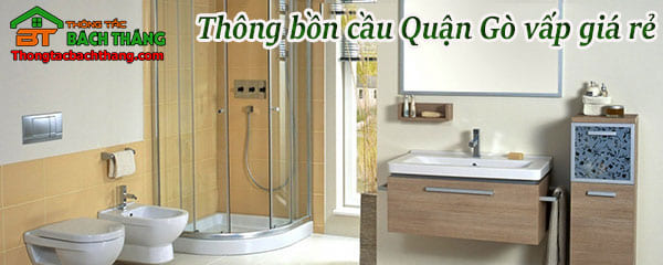 Thông bồn cầu quận Gò Vấp giá rẻ, uy tín 