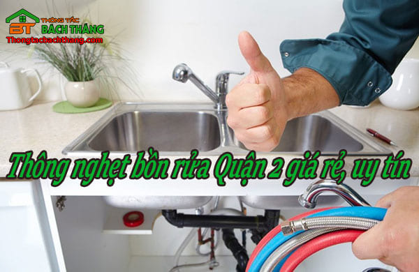 Thông nghẹt bồn rửa chén quận 2 uy tín, giá rẻ