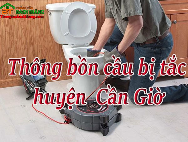 Thông bồn cầu bị tắc huyện Cần giờ