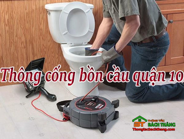 Thông cống bồn cầu quận 10 giá rẻ, uy tín