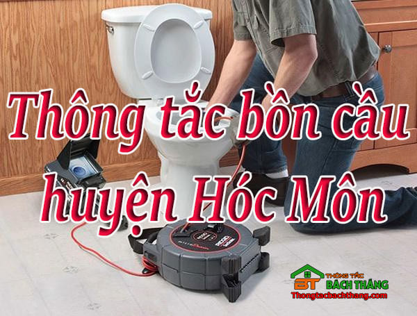 Thông tắc bồn cầu tại huyện hóc môn giá rẻ, uy tín