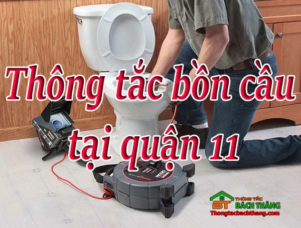 Thông tắc bồn cầu tại quận 11 giá rẻ, uy tín