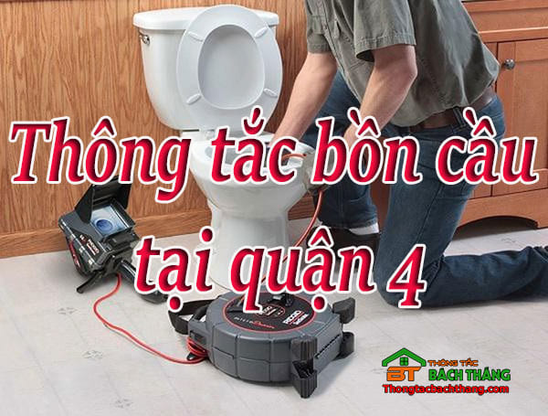 Thông tắc bồn cầu tại quận 4 giá rẻ, uy tín