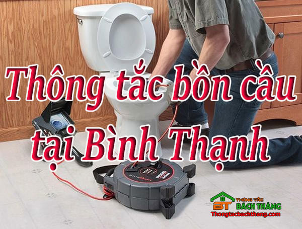 Thông tắc bồn cầu tại quận Bình Thạnh giá rẻ, uy tín