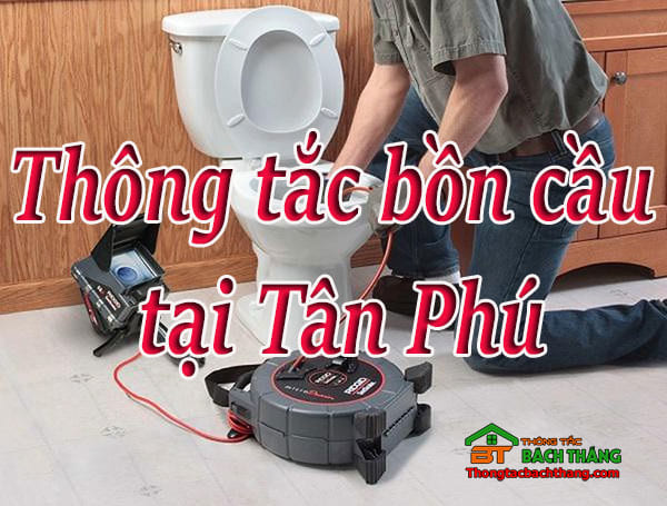 Thông tắc bồn cầu tại quận tân phú giá rẻ, uy tín