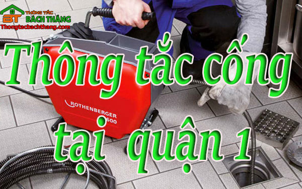 Thông tắc cống tại quận 1 dịch vụ giá rẻ