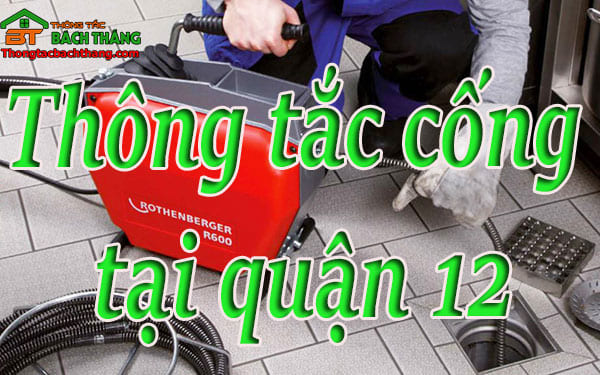 Thông tắc cống tại quận 12 dịch vụ giá rẻ