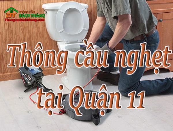 Thông cầu nghẹt tại Quận 11 giá rẻ, chuyên nghiệp