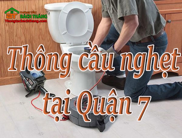 Thông cầu nghẹt tại Quận 7 giá rẻ, chuyên nghiệp