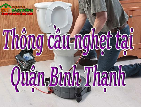 Thông cầu nghẹt tại Quận Bình Thạnh giá rẻ, chuyên nghiệp