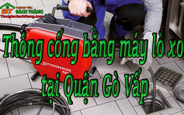 Thông cống bằng máy lò xo tại quận gò vấp giá rẻ