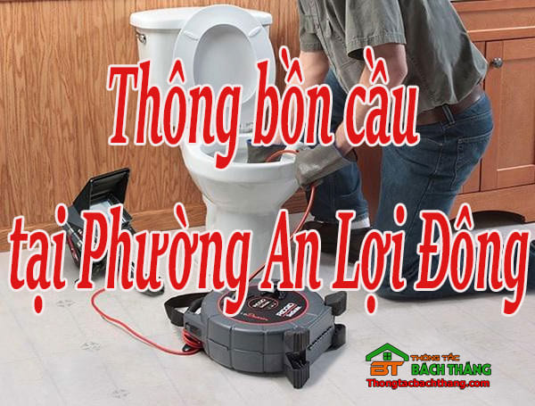 Thông bồn cầu tại Phường An Lợi Đông giá rẻ, chuyên nghiệp