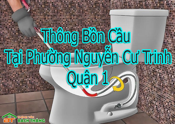 Thông Bồn Cầu Tại Phường Nguyễn Cư Trinh