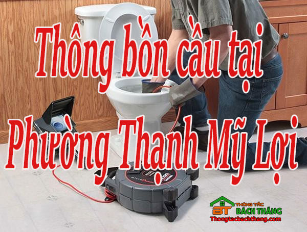 Thông bồn cầu tại Phường Thạnh Mỹ Lợi giá rẻ, chuyên nghiệp