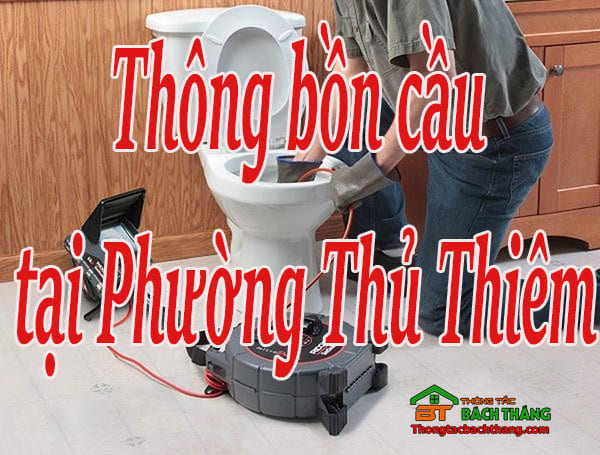 Thông bồn cầu tại Phường Thủ Thiêm giá rẻ, chuyên nghiệp