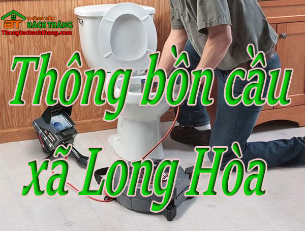 Thông bồn cầu xã Long Hòa giá rẻ, chuyên nghiệp