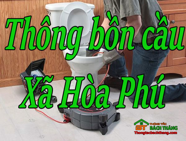 Thông bồn cầu Xã Hòa Phú giá rẻ