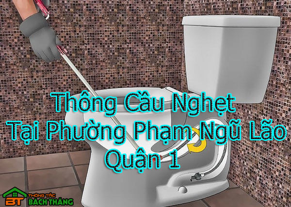 Thông Cầu Nghẹt Tại Phường Phạm Ngũ Lão