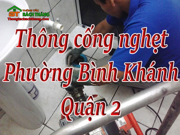 Thông cống nghẹt tại Phường Bình Khánh, quận 2 giá rẻ, chuyên nghiệp