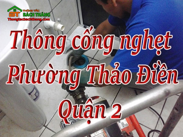 Thông cống nghẹt tại Phường Thảo Điền giá rẻ, chuyên nghiệp