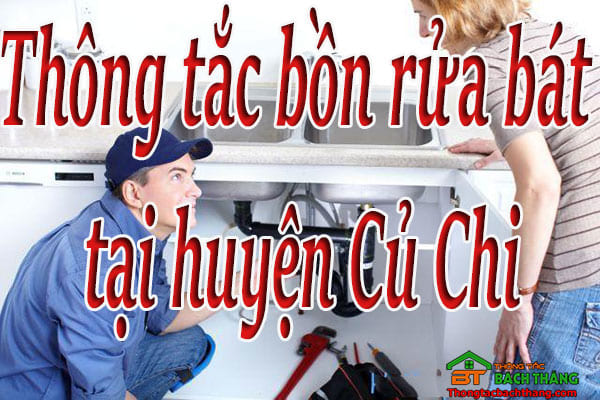 Thông tắc bồn rửa bát tại huyện Củ Chi giá rẻ, hiệu quả