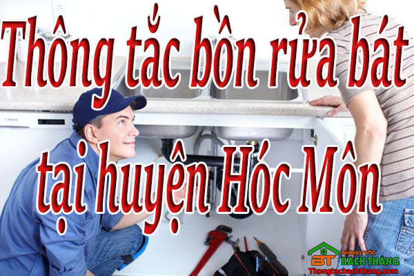 Thông tắc bồn rửa bát tại huyện Hóc Môn giá rẻ, hiệu quả