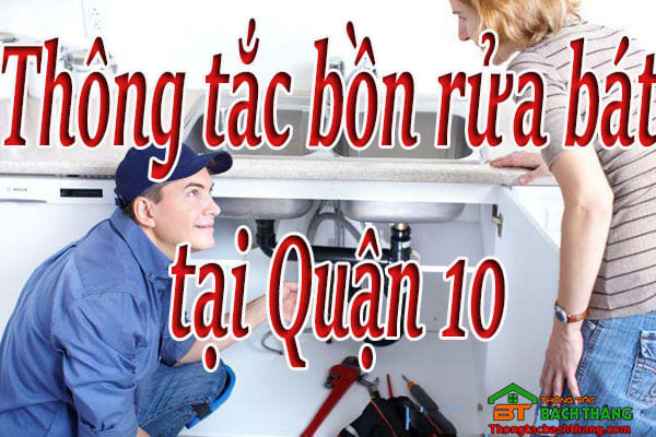 Thông tắc bồn rửa bát tại Quận 10 giá rẻ, hiệu quả