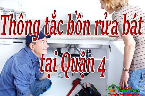 Thông tắc bồn rửa bát tại Quận 4 giá rẻ, hiệu quả