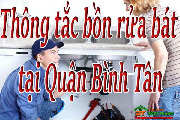 Thông tắc bồn rửa bát tại Quận Bình Tân giá rẻ, hiệu quả