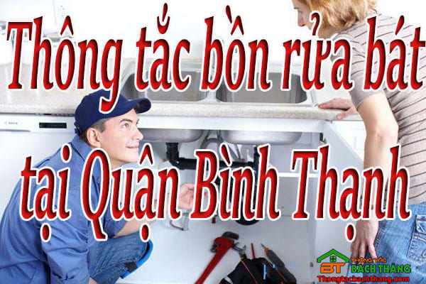 Thông tắc bồn rửa bát tại Quận Bình Thạnh giá rẻ, hiệu quả