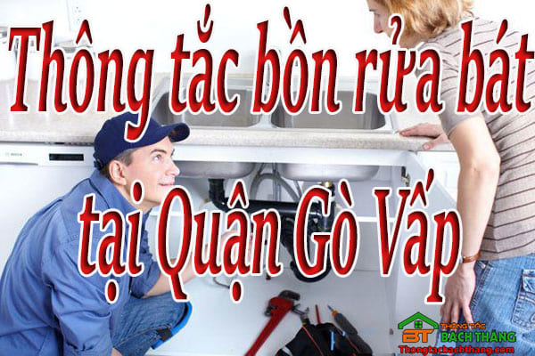 Thông tắc bồn rửa bát tại Quận Gò Vấp giá rẻ, hiệu quả