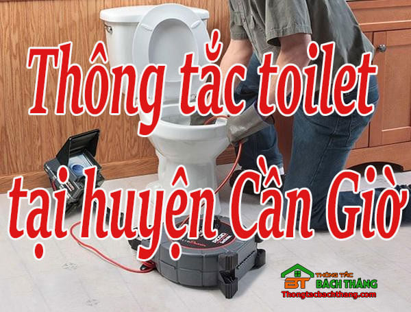 Thông tắc toilet tại huyện Cần Giờ giá rẻ, chuyên nghiệp