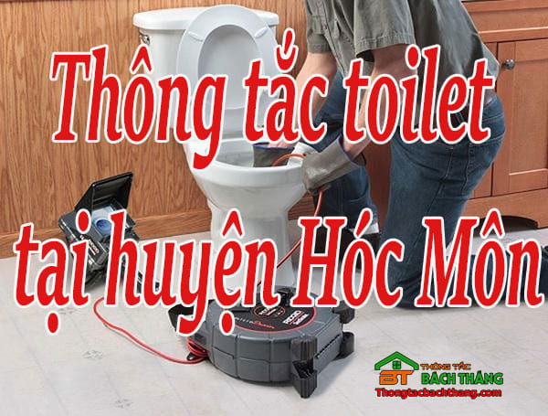 Thông tắc toilet tại huyện Hóc Môn giá rẻ, chuyên nghiệp