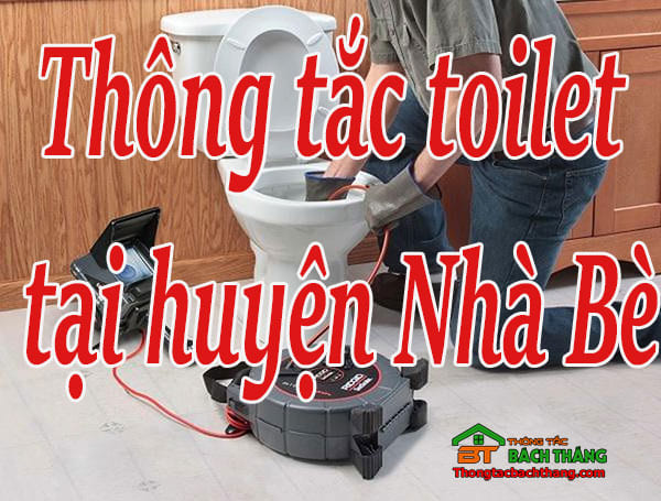 Thông tắc toilet tại huyện Nhà Bè giá rẻ, chuyên nghiệp