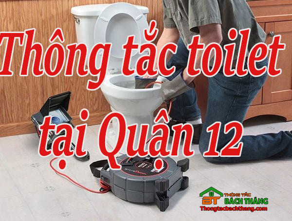 Thông tắc toilet tại Quận 12 giá rẻ, chuyên nghiệp