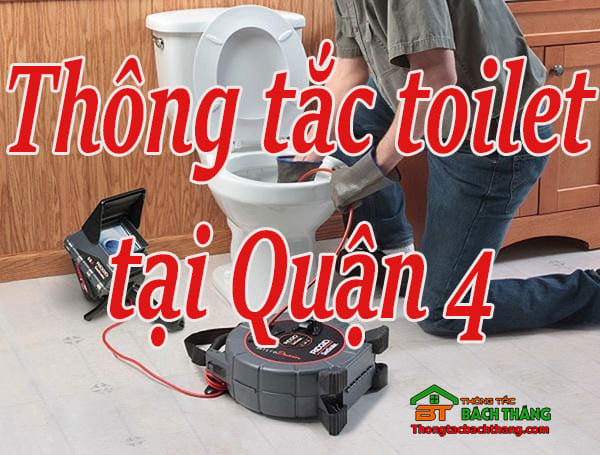 Thông tắc toilet tại Quận 4 giá rẻ, chuyên nghiệp