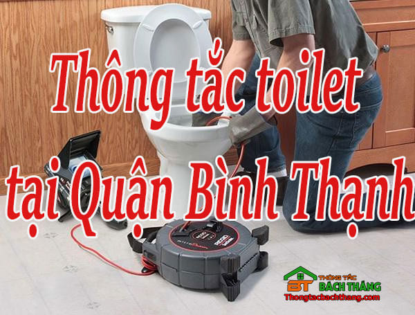 Thông tắc toilet tại Quận Bình Thạnh giá rẻ, chuyên nghiệp