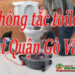 Thông tắc toilet tại Quận Gò Vấp giá rẻ, uy tín, không đục phá
