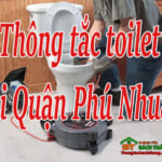 Thông tắc toilet tại Quận Phú Nhuận giá rẻ, uy tín sạch triệt để nhất.
