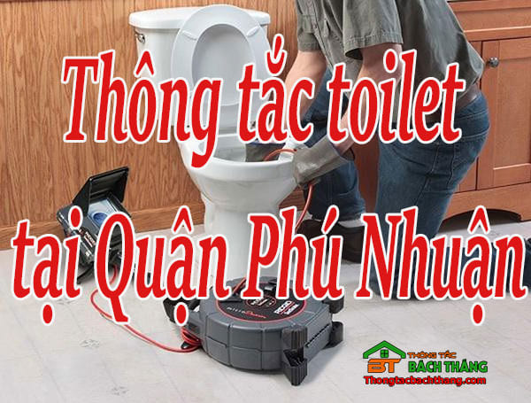 Thông tắc toilet tại Quận Phú Nhuận giá rẻ, chuyên nghiệp