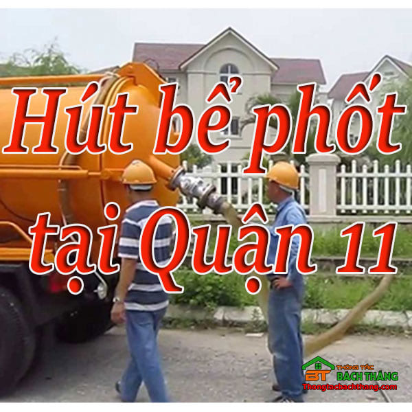 Hút bể phốt tại Quận 11 giá rẻ, chuyên nghiệp