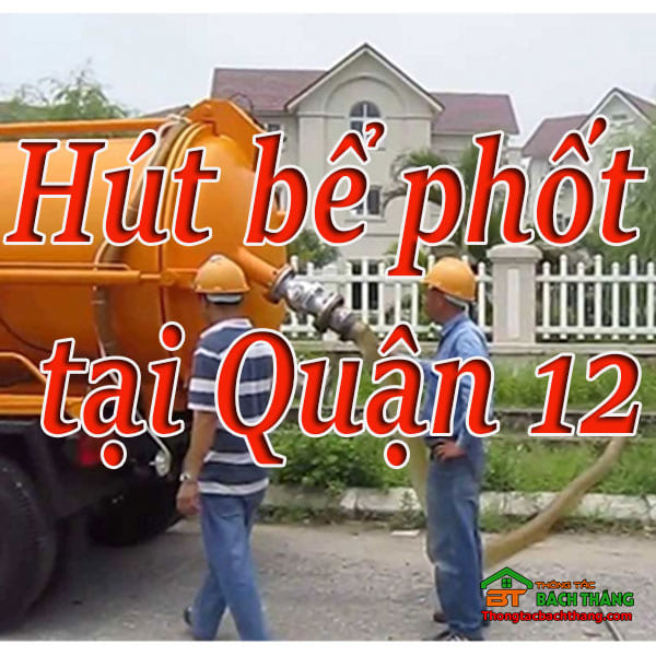 Hút bể phốt tại quận 12 giá rẻ, triệt để