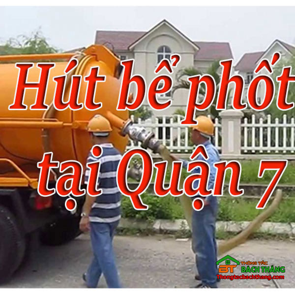 hút bể phốt tại quận 7 giá rẻ, chuyên nghiệp