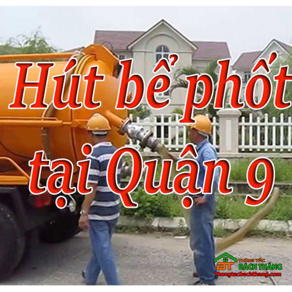 Hút bể phốt tại quận 9 giá rẻ, chuyên nghiệp