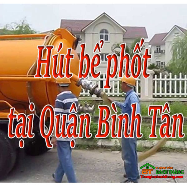 Hút bể phốt tại Quận Bình Tân giá rẻ, chuyên nghiệp