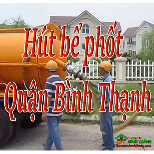 Hút bể phốt tại Quận Bình Thạnh giá rẻ, chuyên nghiệp