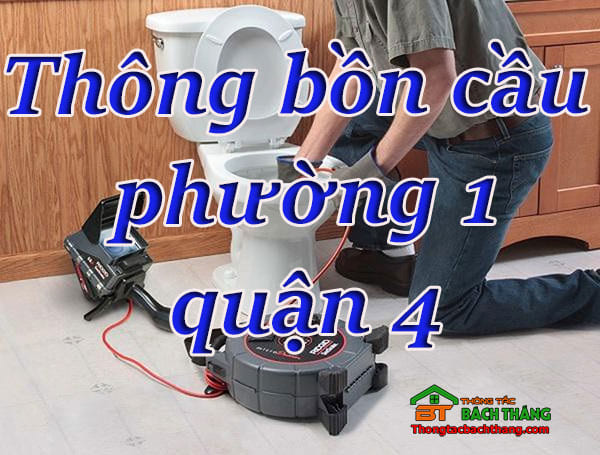 Thông bồn cầu phường 1 quận 4 giá rẻ, chuyên nghiệp 